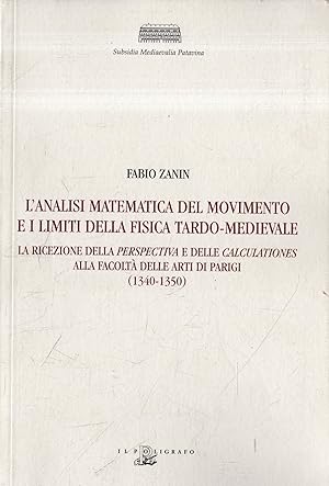 L' analisi matematica del movimento e i limiti della fisica tardo-medievale : la ricezione della ...