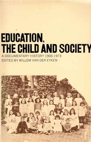 Seller image for Education, the child and society : A documentary history 1900-1973 for sale by Schrmann und Kiewning GbR