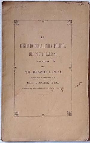 Il concetto della unita' politica nei poeti italiani. Discorso del prof. Alessandro D'Ancona pron...