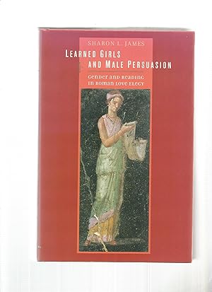 Seller image for LEARNED GIRLS AND MALE PERSUASION Gender and Reading in Roman Love Elegy for sale by Amnesty Bookshop, Malvern