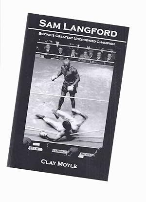 Sam Langford: Boxing's Greatest Uncrowned Champion -by Clay Moyle ( Boston Tar Baby, Boston Terro...