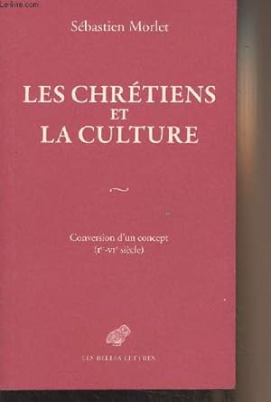 Bild des Verkufers fr Les chrtiens et la culture (Conversion d'un concept, Ier-Vie sicle) zum Verkauf von Le-Livre