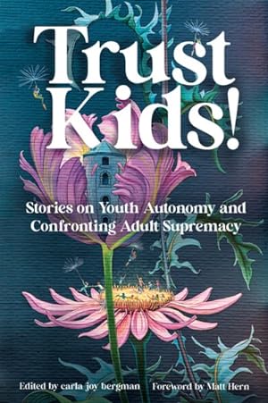 Imagen del vendedor de Trust Kids! : Stories on Youth Autonomy and Confronting Adult Supremacy a la venta por GreatBookPrices