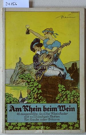 Am Rhein beim Wein! 45 ausgewählte deutsche Rheinlieder mit vollständigen Texten für Gitarre oder...