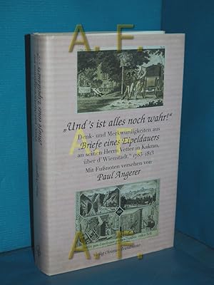 Bild des Verkufers fr "Und's ist alles noch wahr!" : Denk- und Merkwrdigkeiten aus "Briefe eines Eipeldauers an seinen Herrn Vetter in Kakran - ber d'Wienstadt", 1785 - 1813. [Joseph Richter]. Mit Funoten vers. von Paul Angerer zum Verkauf von Antiquarische Fundgrube e.U.
