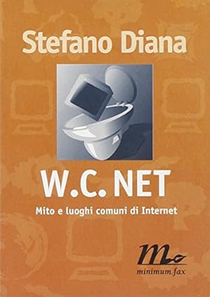 WC net. Mito e luoghi comuni di Internet