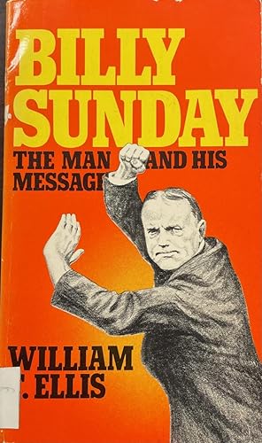 Bild des Verkufers fr Billy Sunday: The Man and His Message zum Verkauf von BookMarx Bookstore