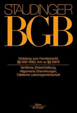 Imagen del vendedor de J. von Staudingers Kommentar zum Brgerlichen Gesetzbuch; mit Einfhrungsgesetz und Nebengesetzen. Buch 4: Familienrecht. Einleitung zum Familienrecht /  1297 - 1362 : Anhang zu  1297 ff (Verlbnis, Eheschlieung, allgemeine Ehewirkungen, faktische Lebensgemeinschaft). a la venta por Antiquariat Thomas Haker GmbH & Co. KG