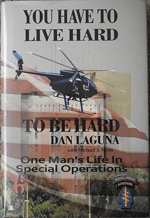 Bild des Verkufers fr You Have to Live Hard to be Hard : One Man's Life in Special Operations zum Verkauf von LJ's Books