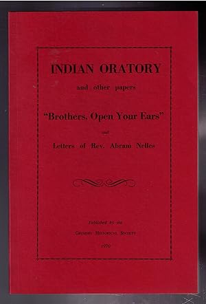 Seller image for Indian Oratory and other papers. "Brothers, Open Your Ears" and Letters of Rev. Abram Nelles for sale by CARDINAL BOOKS  ~~  ABAC/ILAB