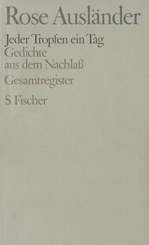 Jeder Tropfen ein Tag: Gedichte aus dem Nachlaß. Gesamtregister (=Gesammelte Werke, hg. von Helmu...