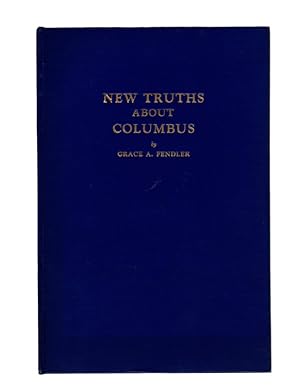 New Truths About Columbus by Grace A. Fendler. FIRST EDITION HARDCOVER SIGNED BY AUTHOR.