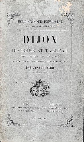 Dijon. Histoire et tableau depuis les temps les plus reculés jusqu’à l’Assemblée Nationale-Législ...