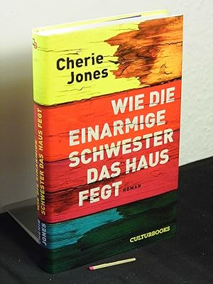 Seller image for Wie die einarmige Schwester das Haus fegt - Roman - Originaltitel: How the One-Armed Sister Sweeps Her House - for sale by Erlbachbuch Antiquariat