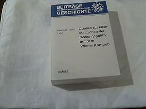 Bild des Verkufers fr Quellen zur kleinstaatlichen Verfassungspolitik auf dem Wiener Kongress : die mindermchtigen deutschen Staaten und die Entstehung des Deutschen Bundes 1813 - 1815. Michael Hundt (Hrsg.) / Beitrge zur deutschen und europischen Geschichte ; Bd. 15 zum Verkauf von Versandhandel Rosemarie Wassmann