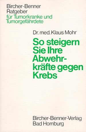 Immagine del venditore per So steigern Sie Ihre Abwehrkrfte gegen Krebs Bircher-Benner-Ratgeber : Fr Tumorkranke und Tumorgefhrdete venduto da Versandantiquariat Nussbaum