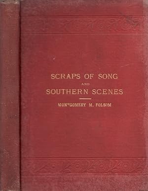 Scraps of Song and Southern Scenes A Collection of Humorous and Pathetic Poems and Descriptive Sk...