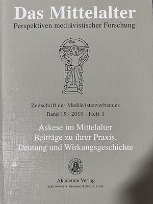 Askese im Mittelalter. Beiträge zu ihrer Praxis, Deutung und Wirkungsgeschichte. (Das Mittelalter...