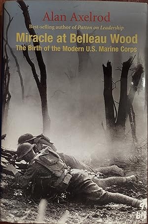 Miracle at Belleau Wood : The Birth of the Modern U.S. Marine Corps