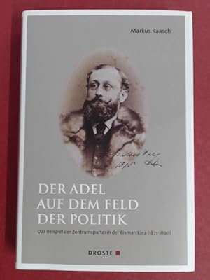 Seller image for Der Adel auf dem Feld der Politik. Das Beispiel der Zentrumspartei in der Bismarckra (1871 - 1890). Band 169 aus der Reihe "Beitrge zur Geschichte des Parlamentarismus und der politischen Parteien". for sale by Wissenschaftliches Antiquariat Zorn