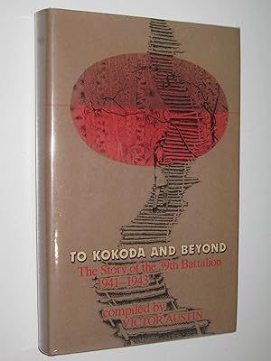 To Kokoda and Beyond : The Story of the 39th Battalion 1941-1943