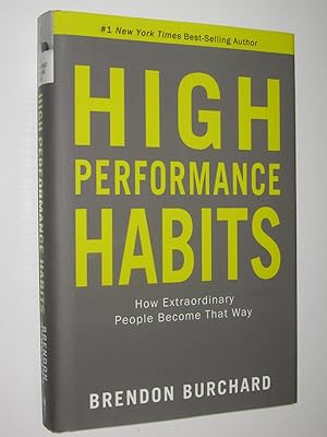 High Performance Habits : How Extraordinary People Become That Way