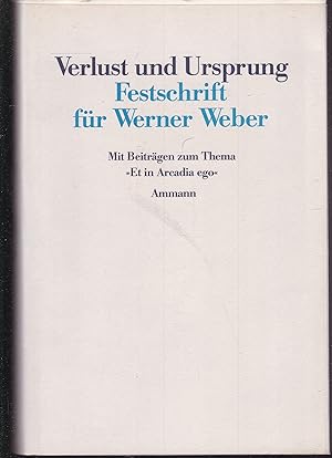 Image du vendeur pour Verlust und Ursprung. Festschrift fr Werner Weber. Mit Beitrgen zum Thema "Et in Arcadia ego" mis en vente par Graphem. Kunst- und Buchantiquariat