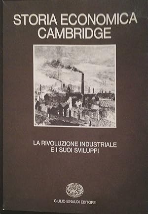 STORIA ECONOMICA CAMBRIDGE. Vol. 6. La rivoluzione industriale e suoi sviluppi.