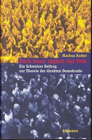 Seller image for Doch dann regiert das Volk. Ein Schweizer Beitrag zur Theorie der direkten Demokratie for sale by Graphem. Kunst- und Buchantiquariat