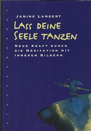 Bild des Verkufers fr La deine Seele tanzen : neue Kraft durch die Meditation mit inneren Bildern. Unter Mitarb. von Rose Mller-Crepon zum Verkauf von Schrmann und Kiewning GbR