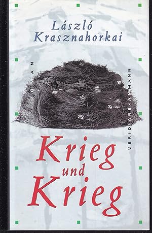 Krieg und Krieg. Roman. Aus dem Ungarischen von Hans Skirecki