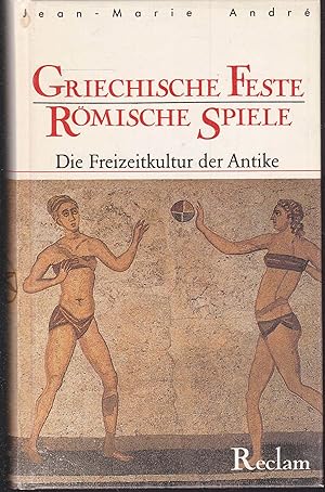 Bild des Verkufers fr Griechische Feste, rmische Spiele. Die Freizeitkultur der Antike. Aus dem Franzsischen bersetzt von Katharina Schmidt zum Verkauf von Graphem. Kunst- und Buchantiquariat