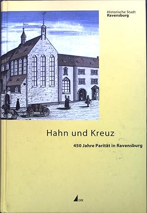 Seller image for Hahn und Kreuz : 450 Jahre Paritt in Ravensburg. Historische Stadt Ravensburg. Bd. 4. for sale by books4less (Versandantiquariat Petra Gros GmbH & Co. KG)