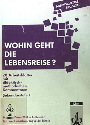 Bild des Verkufers fr Wohin geht die Lebensreise? : 28 Arbeitsbltter mit didaktisch-methodischen Kommentaren ; Sekundarstufe I. Arbeitsbltter Religion zum Verkauf von books4less (Versandantiquariat Petra Gros GmbH & Co. KG)