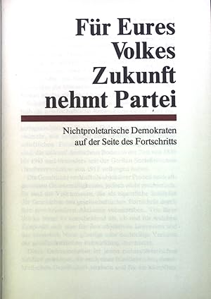 Seller image for Fr eures Volkes Zukunft nehmt Partei : Nichtproletar. Demokraten auf d. Seite d. Fortschritts. for sale by books4less (Versandantiquariat Petra Gros GmbH & Co. KG)
