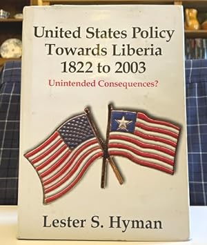 Seller image for United States Policy Towards Liberia 1822 To 2003: unintended consequences? for sale by Bookfare