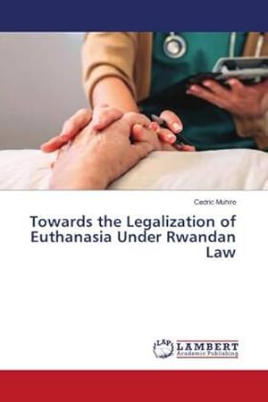 Immagine del venditore per Towards the Legalization of Euthanasia Under Rwandan Law venduto da AHA-BUCH GmbH
