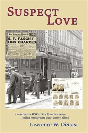Bild des Verkufers fr Suspect Love: A Novel Set in WWII San Francisco When Italian Immigrants Were 'enemy Aliens' zum Verkauf von GreatBookPrices