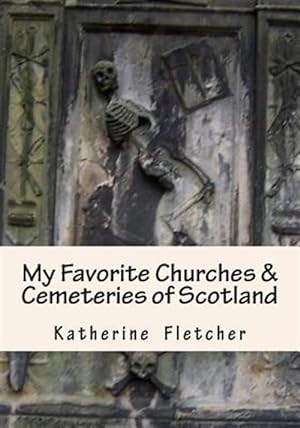 Imagen del vendedor de My Favorite Churches & Cemeteries of Scotland a la venta por GreatBookPrices