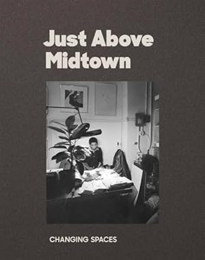 Imagen del vendedor de Just Above Midtown : Changing Spaces a la venta por GreatBookPrices