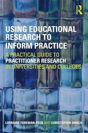 Seller image for Using Educational Research to Inform Practice : A Practical Guide to Practitioner Research in Universities and Colleges for sale by GreatBookPrices