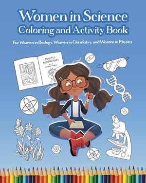 Bild des Verkufers fr Women in Science Coloring and Activity Book : For Women in Biology, Women in Chemistry, and Women in Physics zum Verkauf von GreatBookPrices