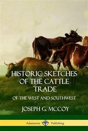 Imagen del vendedor de Historic Sketches of the Cattle Trade: of the West and Southwest a la venta por GreatBookPrices