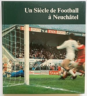 Seller image for Un sicle de football  Neuchtel. for sale by ShepherdsBook