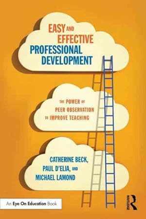 Seller image for Easy and Effective Professional Development : The Power of Peer Observation to Improve Teaching for sale by GreatBookPrices