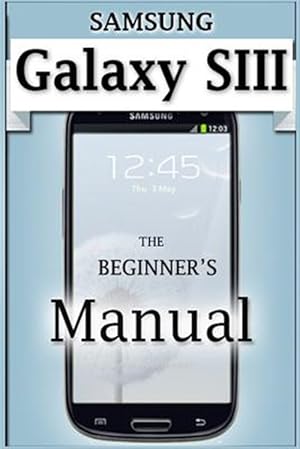 Immagine del venditore per Samsung Galaxy S3 Manual : The Beginner's User's Guide to the Galaxy S3 venduto da GreatBookPrices