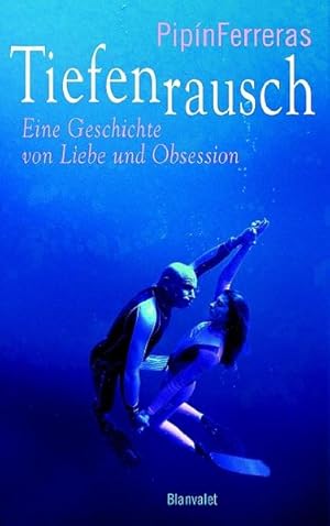 Tiefenrausch: Eine Geschichte von Liebe und Obsession