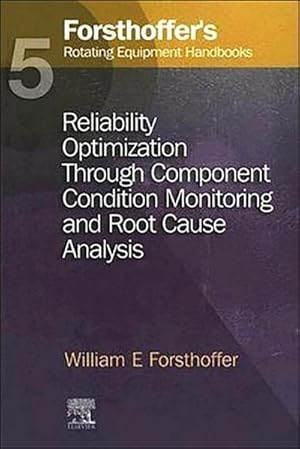 Bild des Verkufers fr 5. Forsthoffer's Rotating Equipment Handbooks : Reliability Optimization Through Component Condition Monitoring and Root Cause Analysis zum Verkauf von AHA-BUCH GmbH