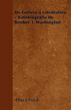 Imagen del vendedor de De Esclavo a catedrtico - Autobiografa de Booker T. Wshington a la venta por GreatBookPrices