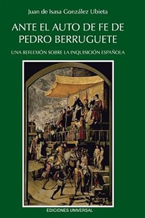 Image du vendeur pour ANTE EL AUTO DE FE DE PEDRO BERRUGUETE. UNA REFLEXI"N SOBRE LA INQUISICI"N ESPA OLA, -Language: spanish mis en vente par GreatBookPricesUK